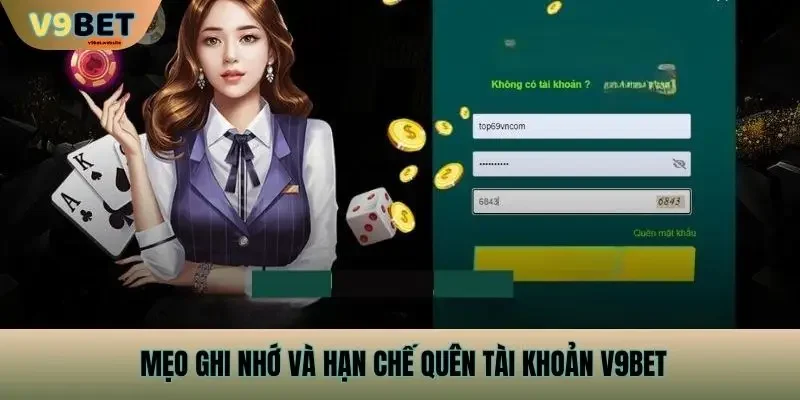 Mẹo ghi nhớ và hạn chế quên tài khoản v9bet
