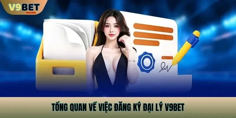 Tổng Quan Về Việc Đăng Ký Đại Lý v9bet